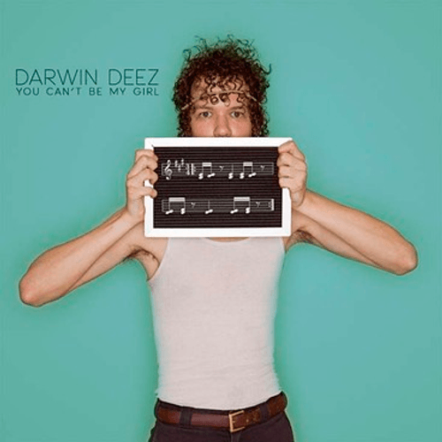 Darwin Deez - You Can't Be My Girl