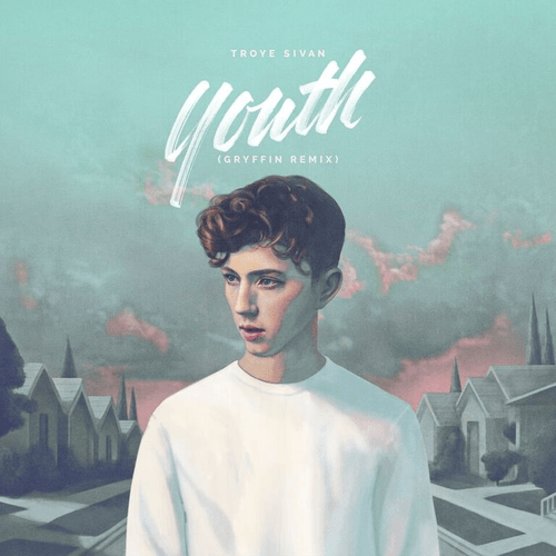 Troye Sivan - Youth (Gryffin Remix)