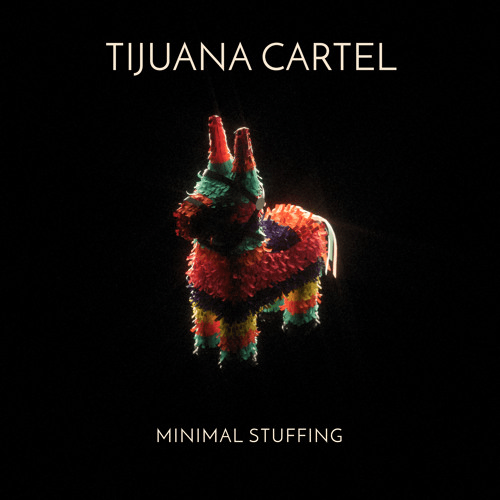 Tijuana Cartel - Minimal Stuffing