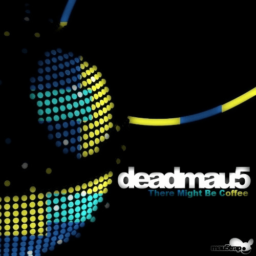 Deadmau5 - There Might Be Coffee