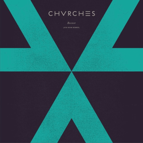 CHVRCHES - Recover (Cid Rim Remix)