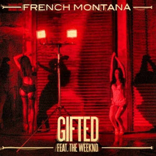 French Montana - Gifted (Ft. The Weeknd)