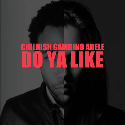 Childish Gambino - Do Ya Like (Ft. Adele)