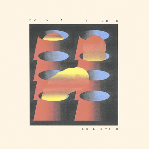 Holy Fuck - Deleters (Ft. Angus Andrew)